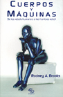 Spanish Cuerpos y Maquinas: De Los Robots Humanos a Los Hombres Robot book cover